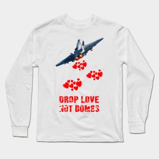 Drop Love Not Bombs T-shirt peace and love on the planet earth Long Sleeve T-Shirt